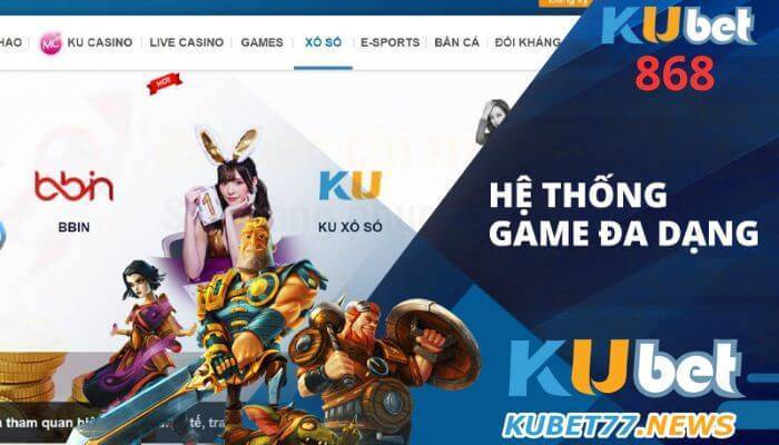 Kubet 868 có hệ thống game đa dạng