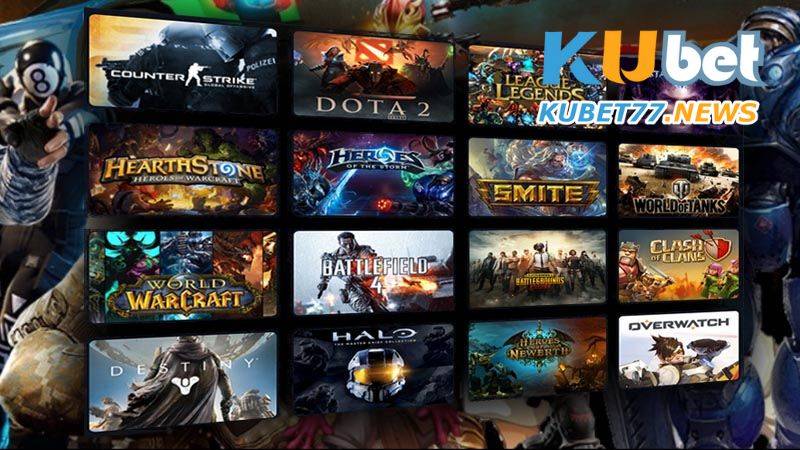 Kubet77 sở hữu kho Game Esports Kubet đa dạng, hấp dẫn