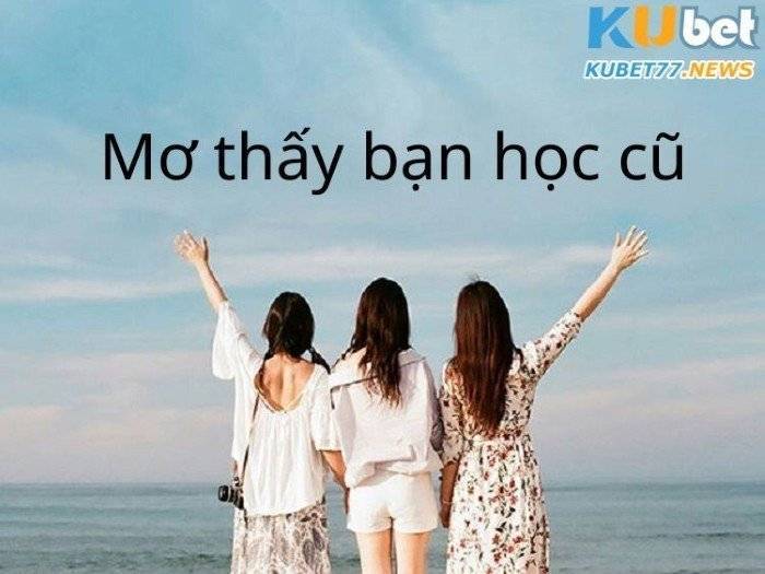 Mơ thấy bạn học cũ