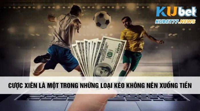 Cược xiên là một trong những loại kèo nào không nên cược