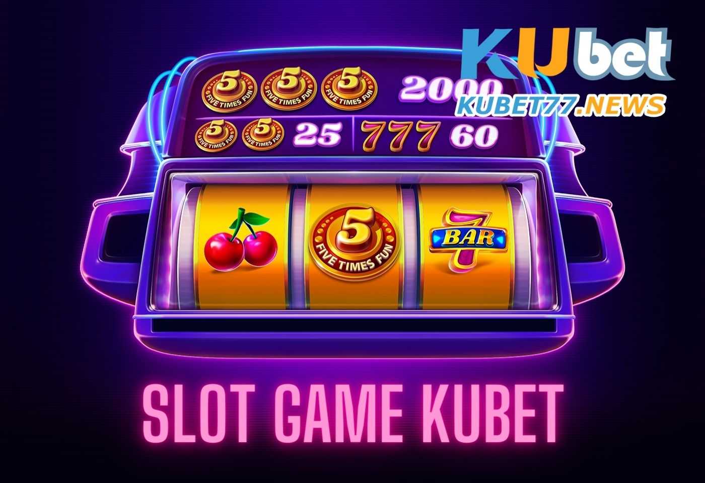 Slot game Kubet là tựa game mô tả theo loại hình trò chơi máy đánh bạc truyền thống