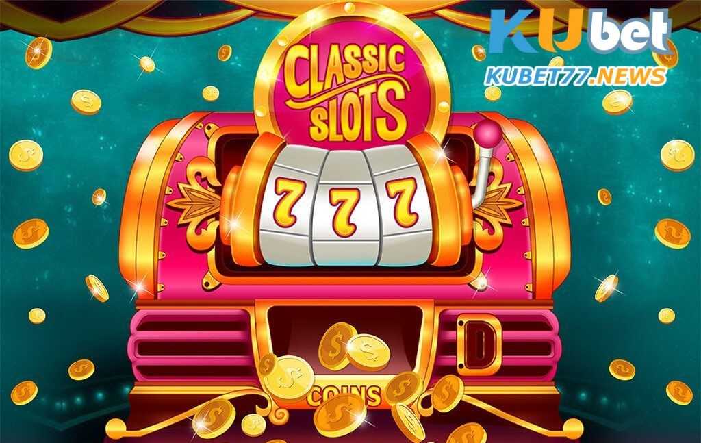 Slot game Kubet cổ điển