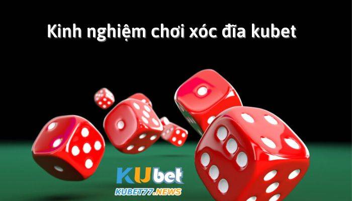 Kinh nghiệm chơi xóc đĩa Kubet giúp người chơi thắng 98%