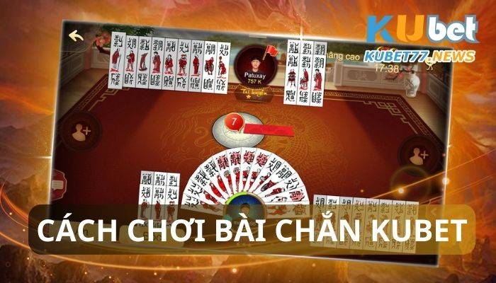 Cách chơi bài Chắn Kubet- Giải mã tất tần tật về bộ bài 100 lá