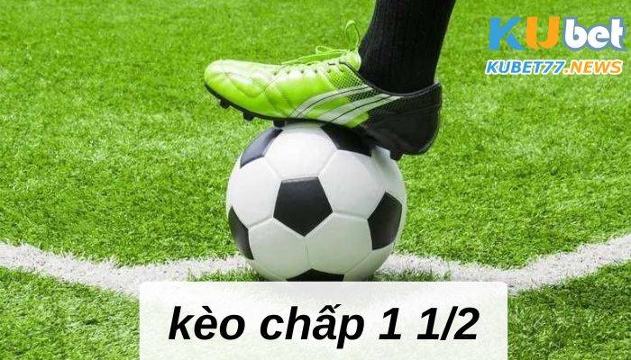 Kèo chấp 1 1/2 với kinh nghiệm soi kèo cực đỉnh