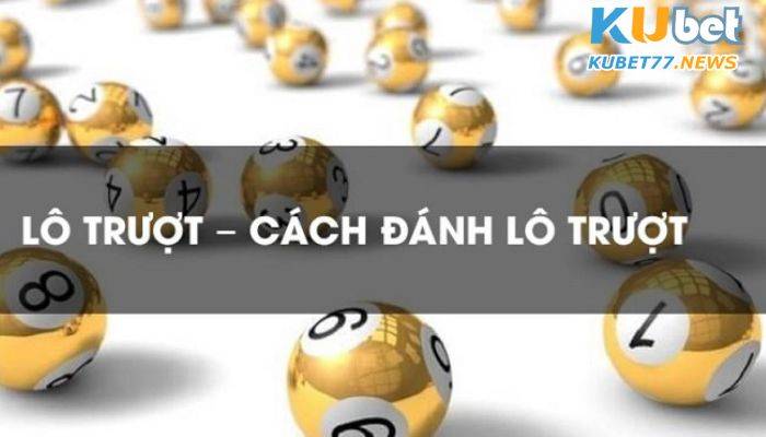 Một số cách đánh lô trượt