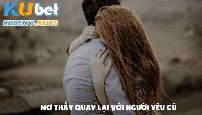 Giải mã 5+ ý nghĩa giấc mơ thấy quay lại với người yêu cũ và các con số may mắn liên quan