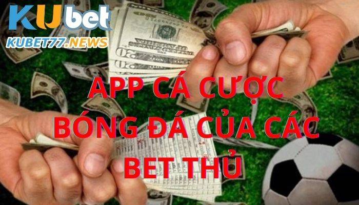 App chơi cá cược bóng đá của các bet thủ